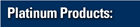 Platinum Products